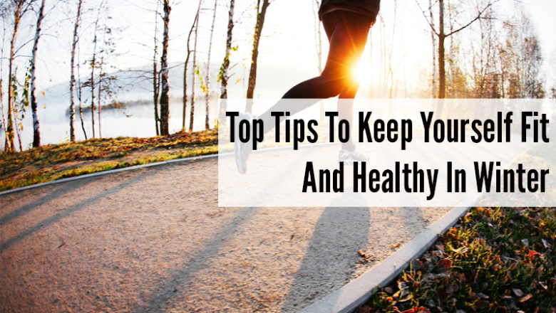 Top Tips On How To Keep Yourself Healthy During Winters